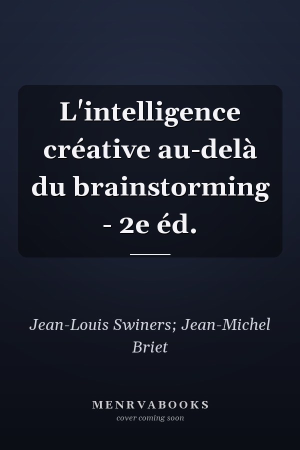 L'intelligence créative au-delà du brainstorming - 2e éd.