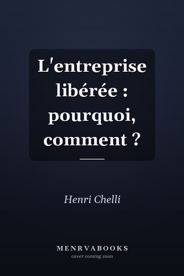 L'entreprise libérée : pourquoi, comment ?