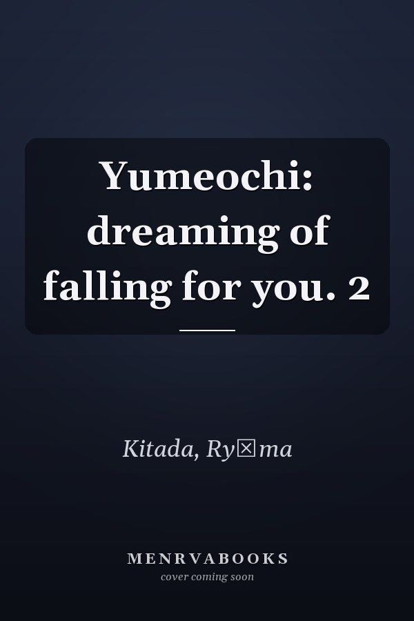 Yumeochi: dreaming of falling for you. 2
