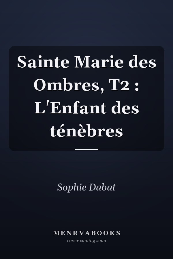 Sainte Marie des Ombres, T2 : L'Enfant des ténèbres