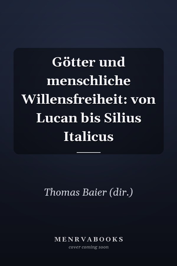 Götter und menschliche Willensfreiheit: von Lucan bis Silius Italicus