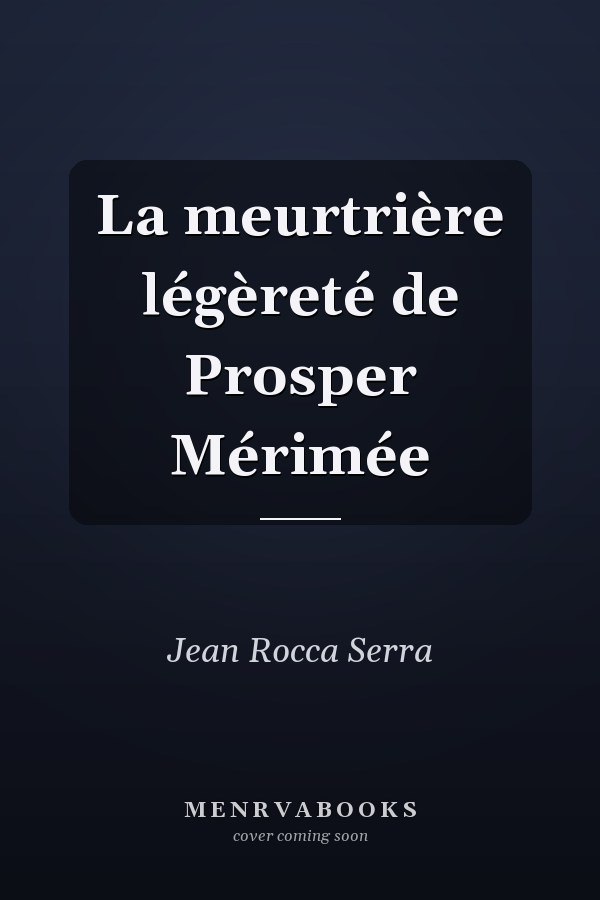 La meurtrière légèreté de Prosper Mérimée