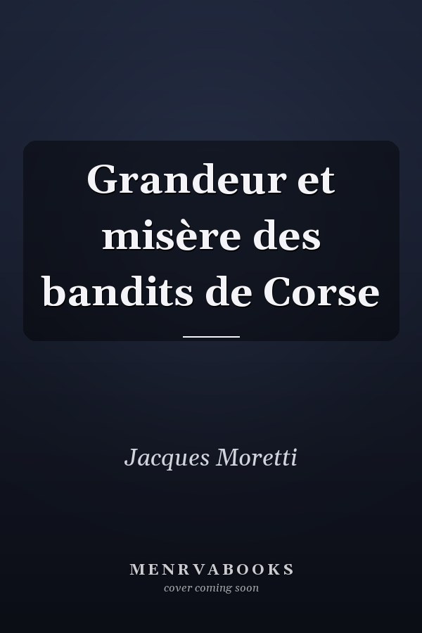 Grandeur et misère des bandits de Corse