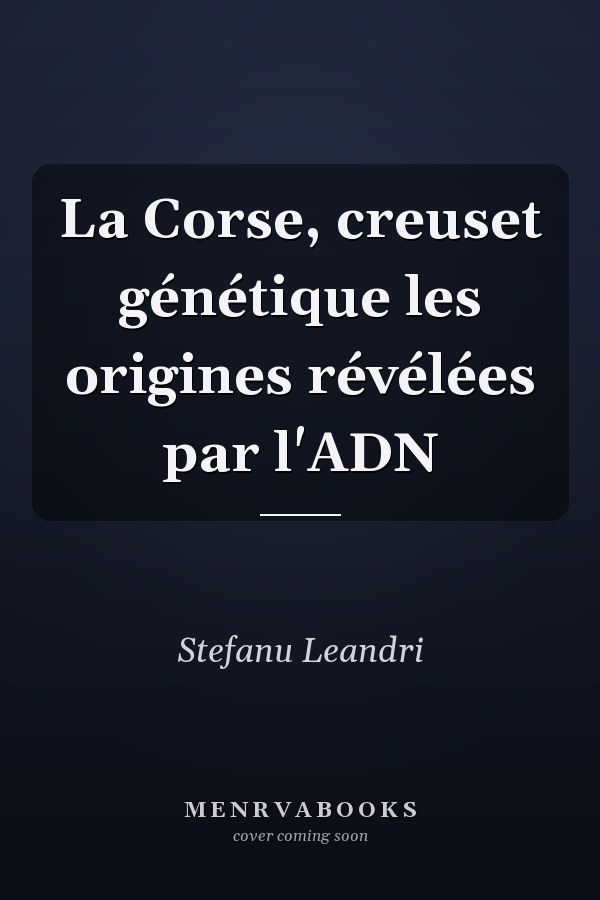 La Corse, creuset génétique les origines révélées par l'ADN
