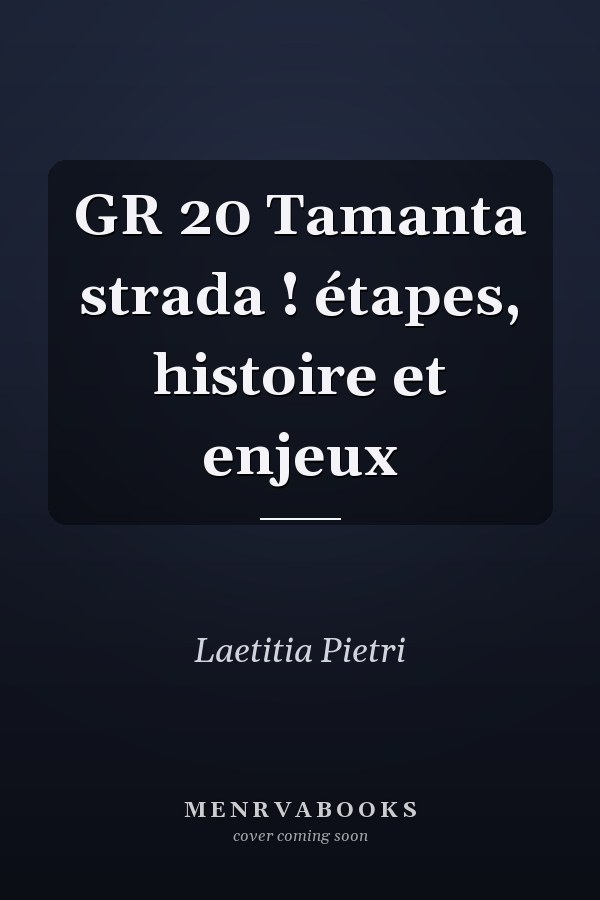 GR 20 Tamanta strada ! étapes, histoire et enjeux