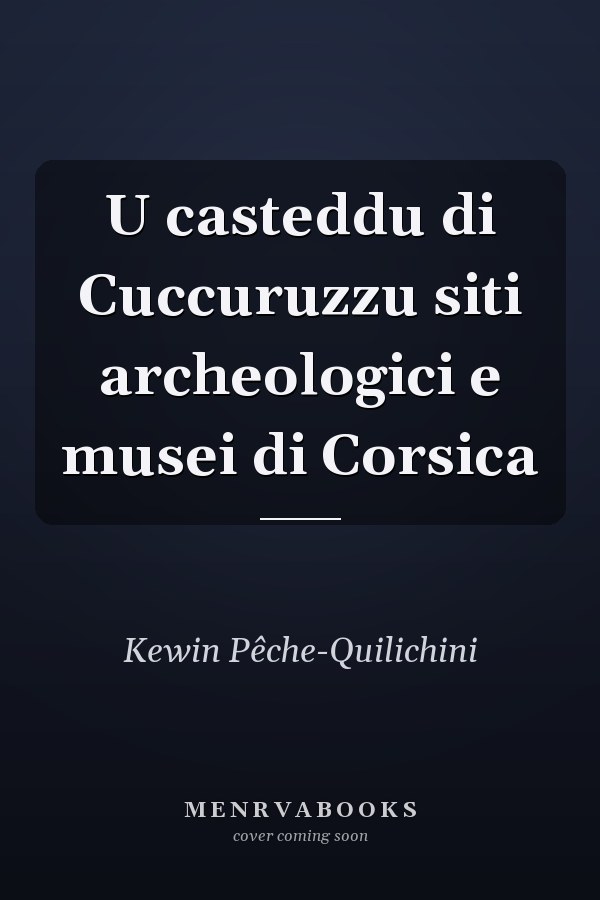 U casteddu di Cuccuruzzu siti archeologici e musei di Corsica