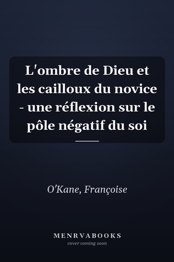 L'ombre de Dieu et les cailloux du novice - une réflexion sur le pôle négatif du soi