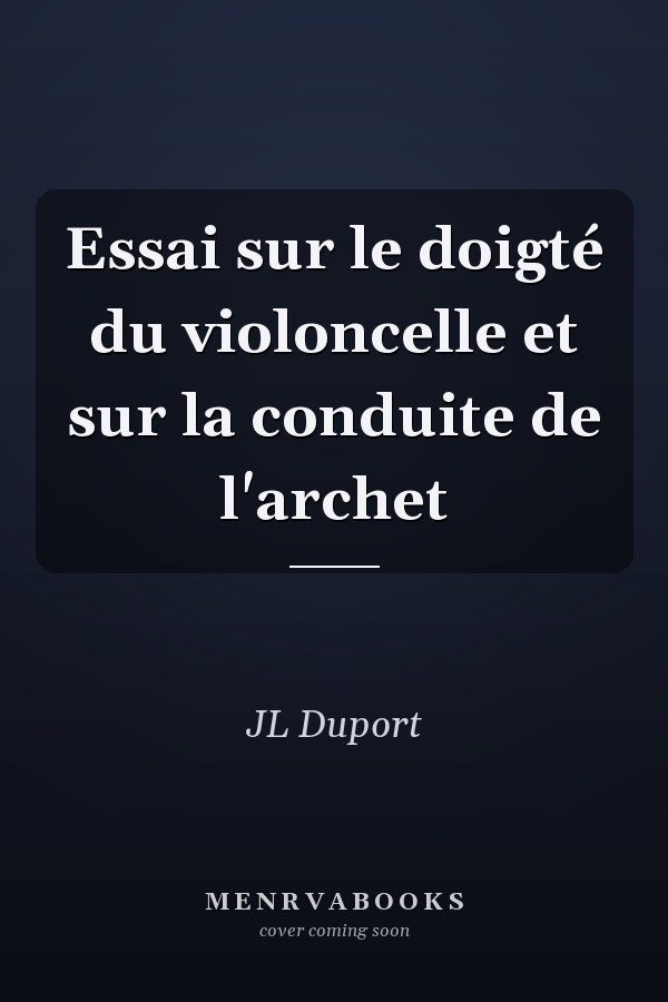 Essai sur le doigté du violoncelle et sur la conduite de l'archet