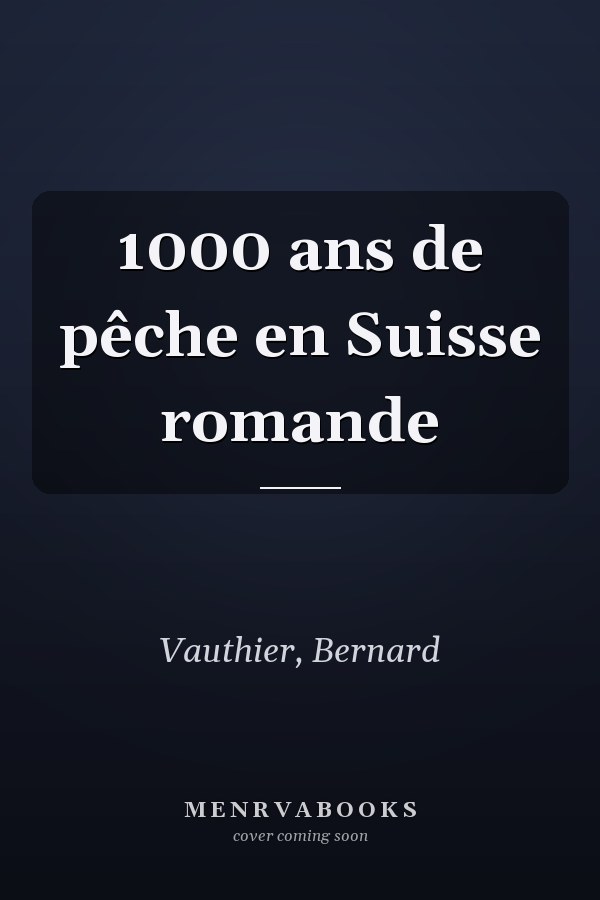 1000 ans de pêche en Suisse romande