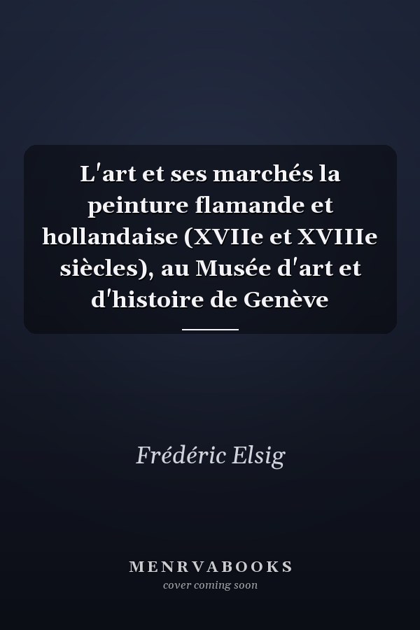 L'art et ses marchés la peinture flamande et hollandaise (XVIIe et XVIIIe siècles), au Musée d'art et d'histoire de Genève