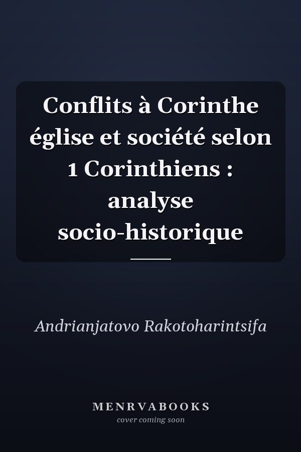 Conflits à Corinthe église et société selon 1 Corinthiens : analyse socio-historique