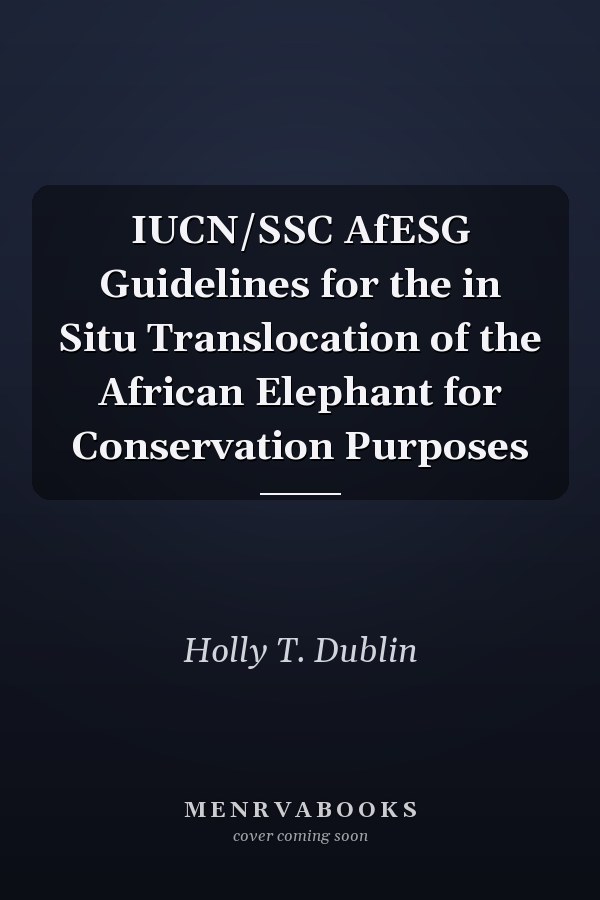 IUCN/SSC AfESG Guidelines for the in Situ Translocation of the African Elephant for Conservation Purposes