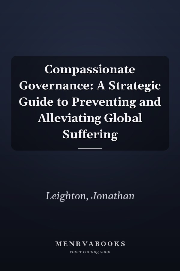 Compassionate Governance: A Strategic Guide to Preventing and Alleviating Global Suffering
