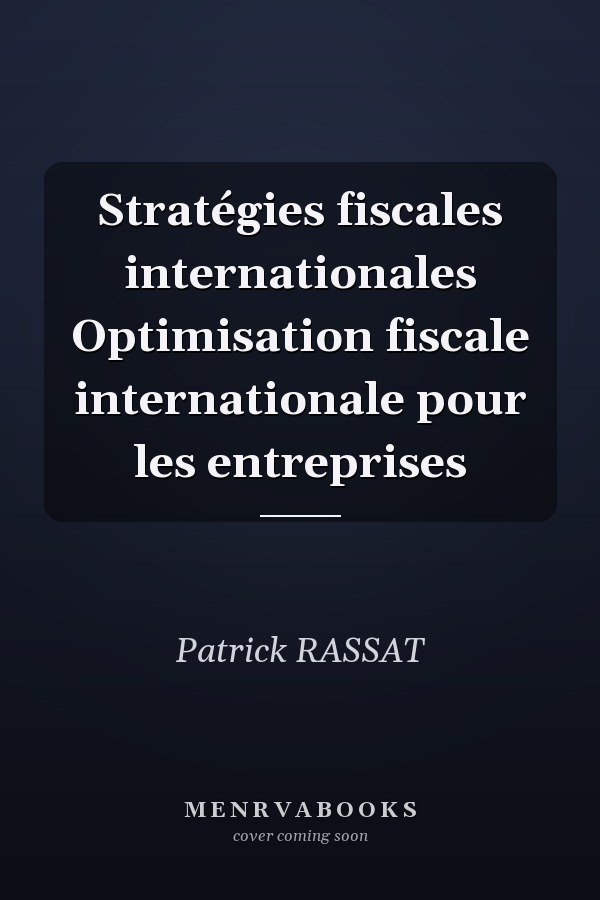 Stratégies fiscales internationales Optimisation fiscale internationale pour les entreprises