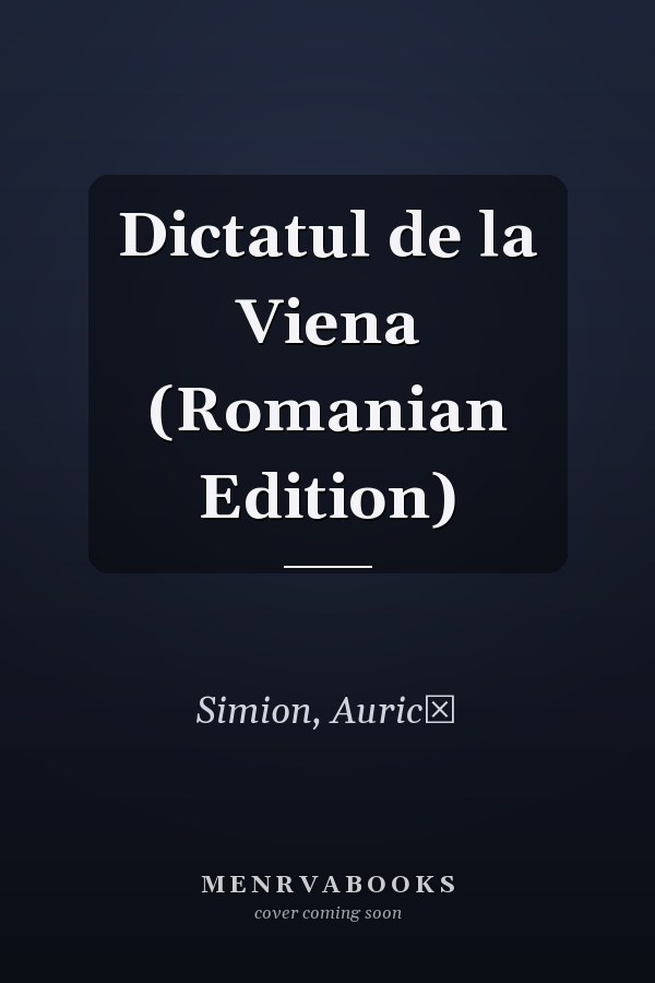 Dictatul de la Viena (Romanian Edition)