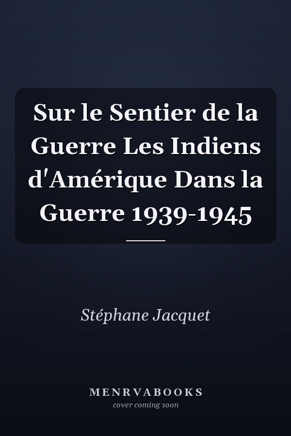 Sur le Sentier de la Guerre Les Indiens d'Amérique Dans la Guerre 1939-1945