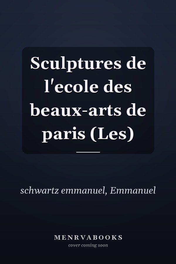 Sculptures de l'ecole des beaux-arts de paris (Les)