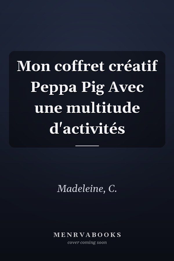 Mon coffret créatif Peppa Pig Avec une multitude d'activités