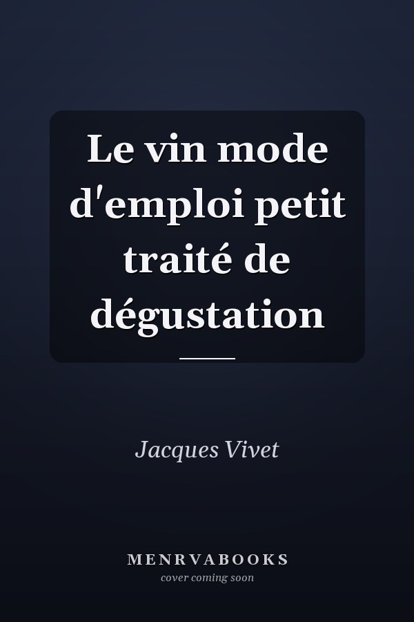 Le vin mode d'emploi petit traité de dégustation