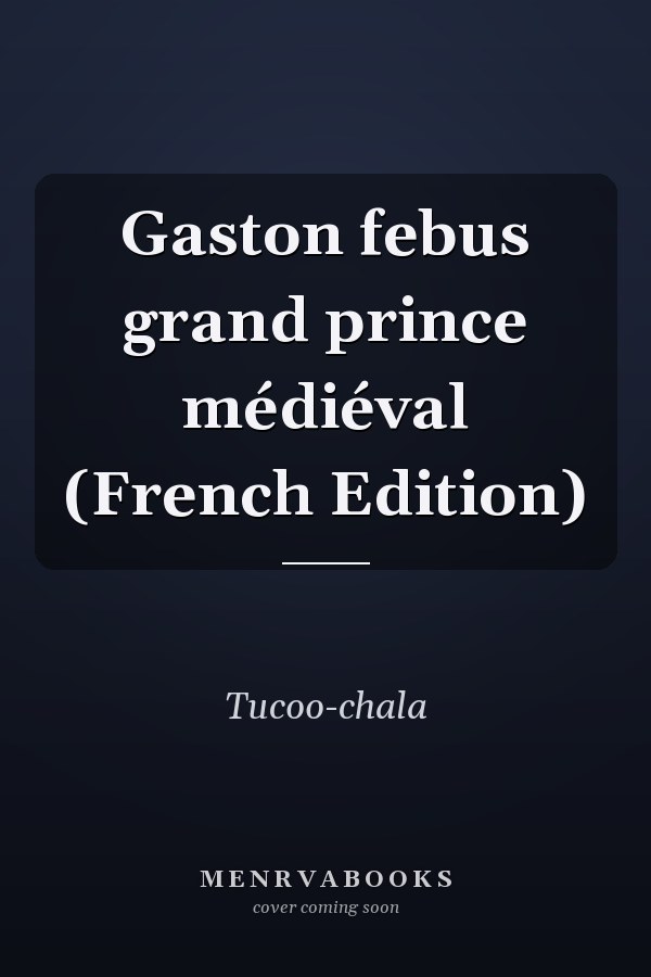 Gaston febus grand prince médiéval (French Edition)