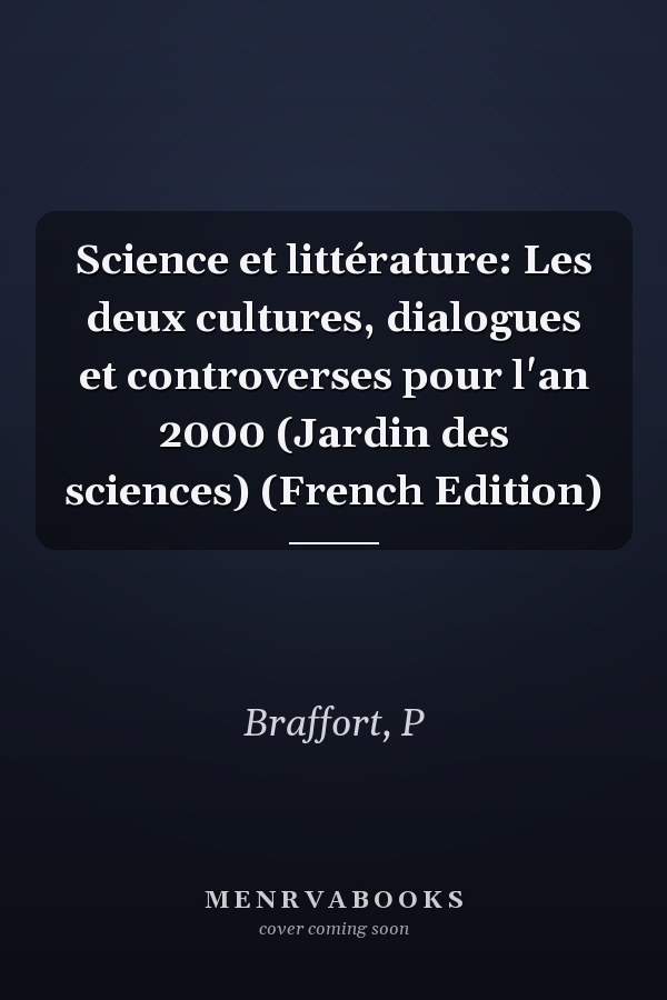 Science et littérature: Les deux cultures, dialogues et controverses pour l'an 2000 (Jardin des sciences) (French Edition)