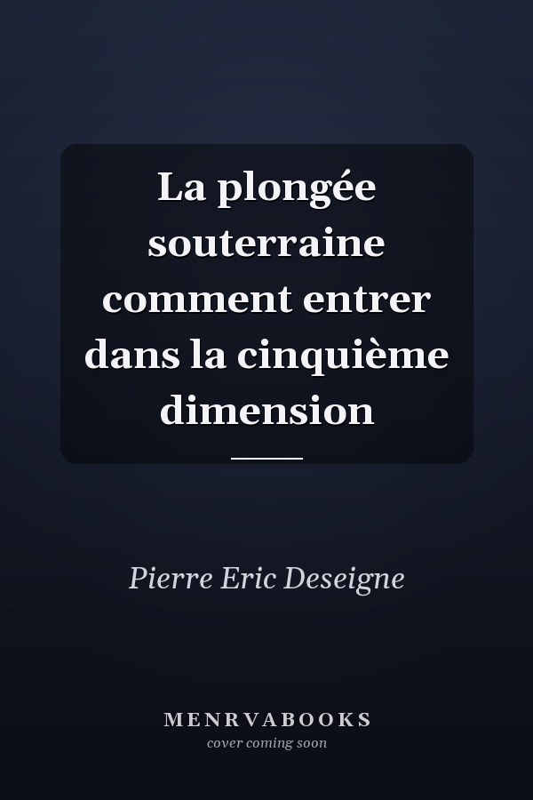 La plongée souterraine comment entrer dans la cinquième dimension