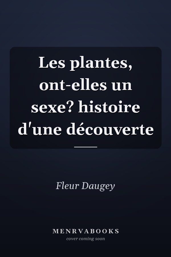 Les plantes, ont-elles un sexe? histoire d'une découverte