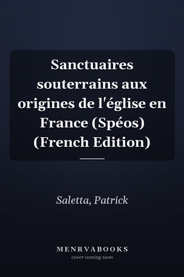 Sanctuaires souterrains aux origines de l'église en France (Spéos) (French Edition)