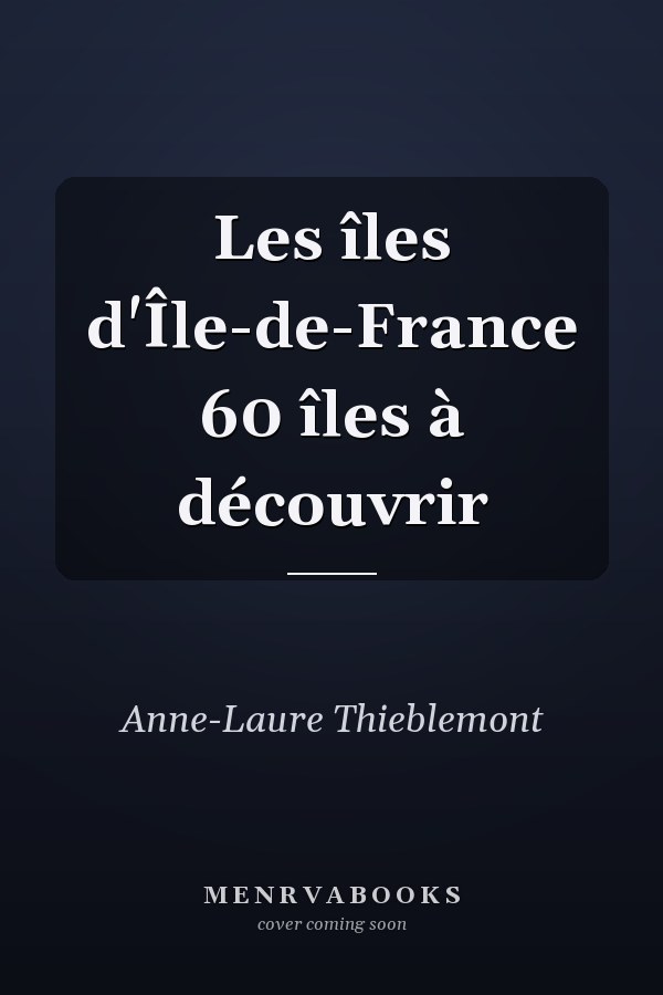 Les îles d'Île-de-France 60 îles à découvrir