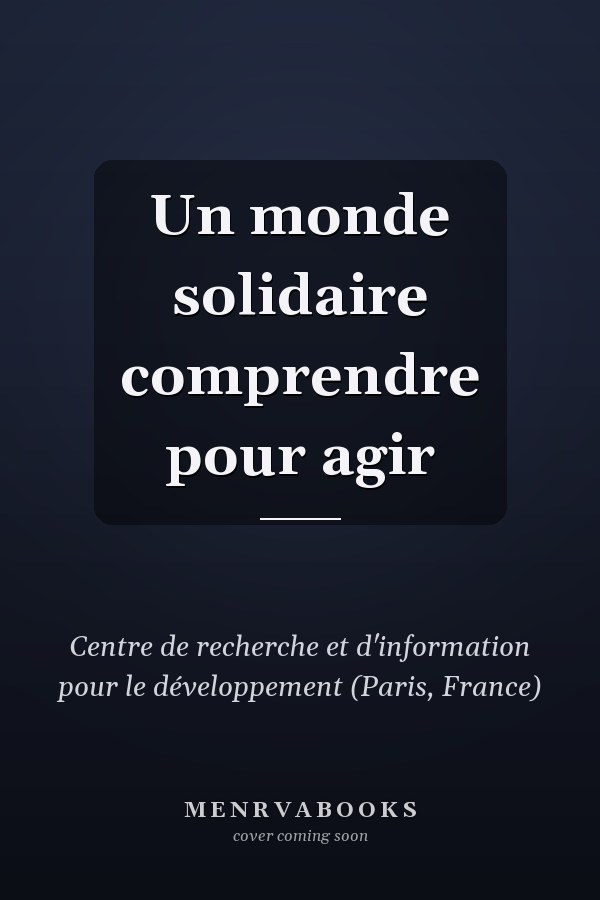 Un monde solidaire comprendre pour agir