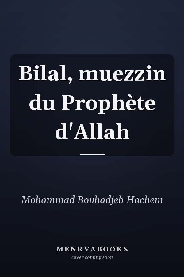 Bilal, muezzin du Prophète d'Allah