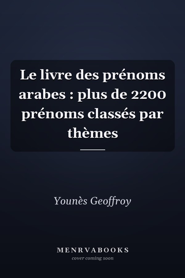 Le livre des prénoms arabes : plus de 2200 prénoms classés par thèmes
