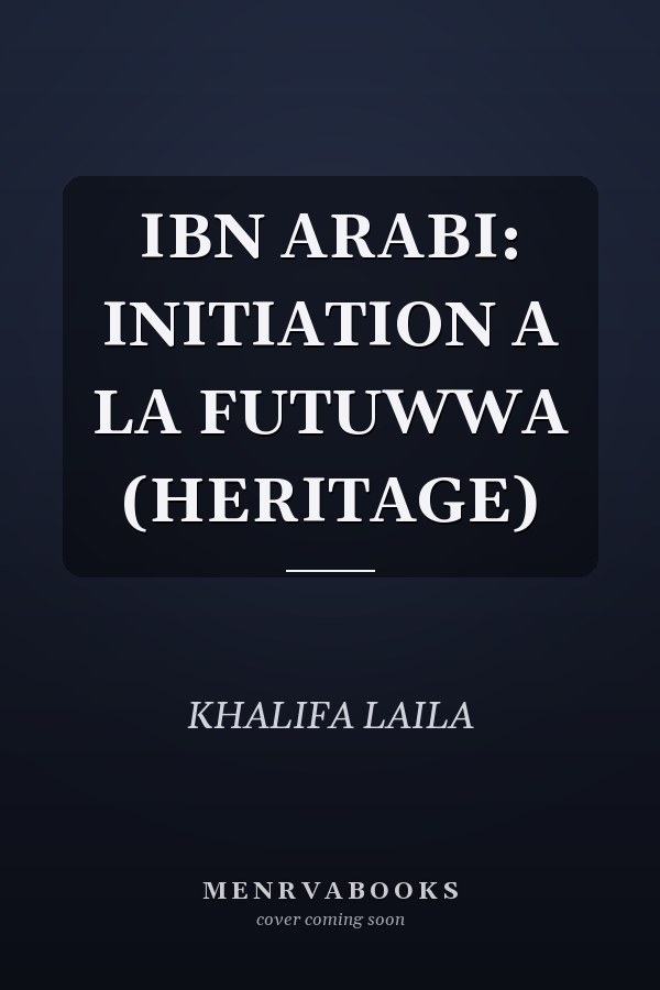 IBN ARABI: INITIATION A LA FUTUWWA (HERITAGE)