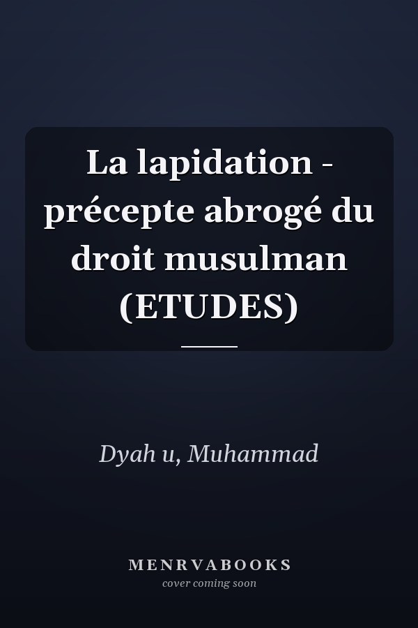 La lapidation - précepte abrogé du droit musulman (ETUDES)