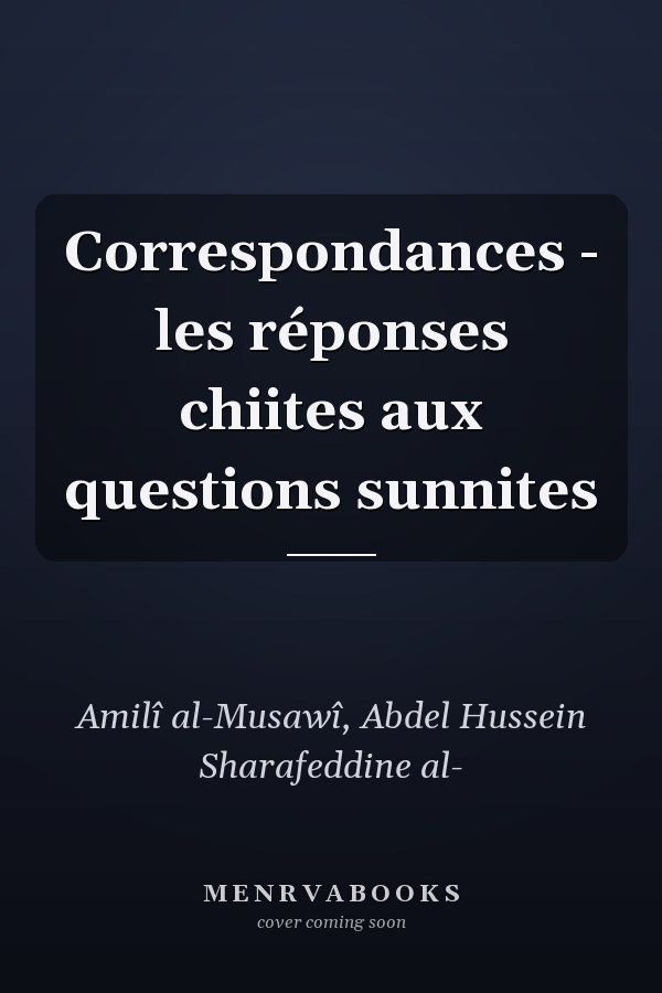 Correspondances - les réponses chiites aux questions sunnites