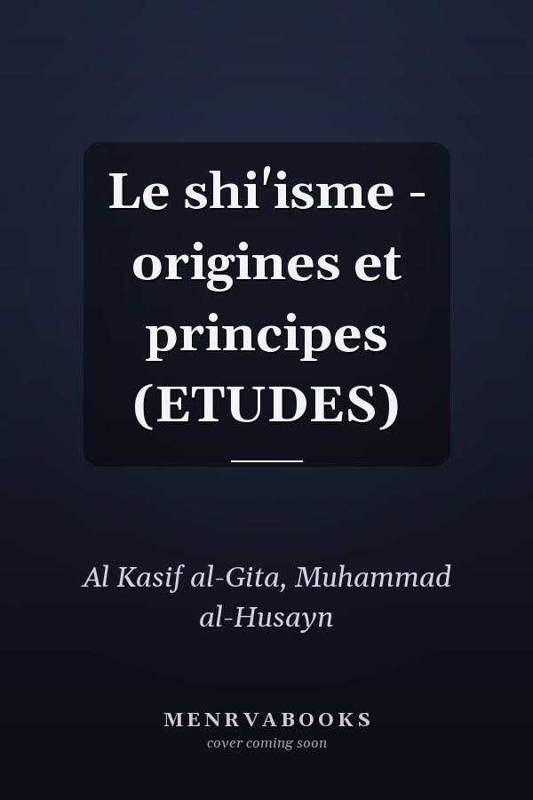 Le shi'isme - origines et principes (ETUDES)