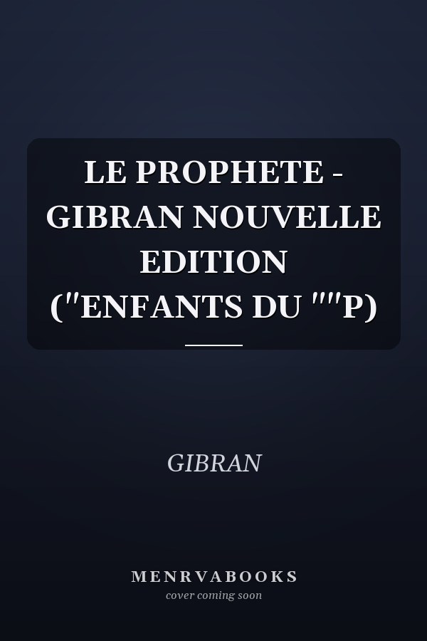 LE PROPHETE - GIBRAN NOUVELLE EDITION ("ENFANTS DU ""P)