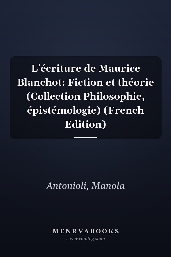 L'écriture de Maurice Blanchot: Fiction et théorie (Collection Philosophie, épistémologie) (French Edition)