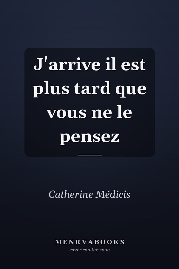 J'arrive il est plus tard que vous ne le pensez