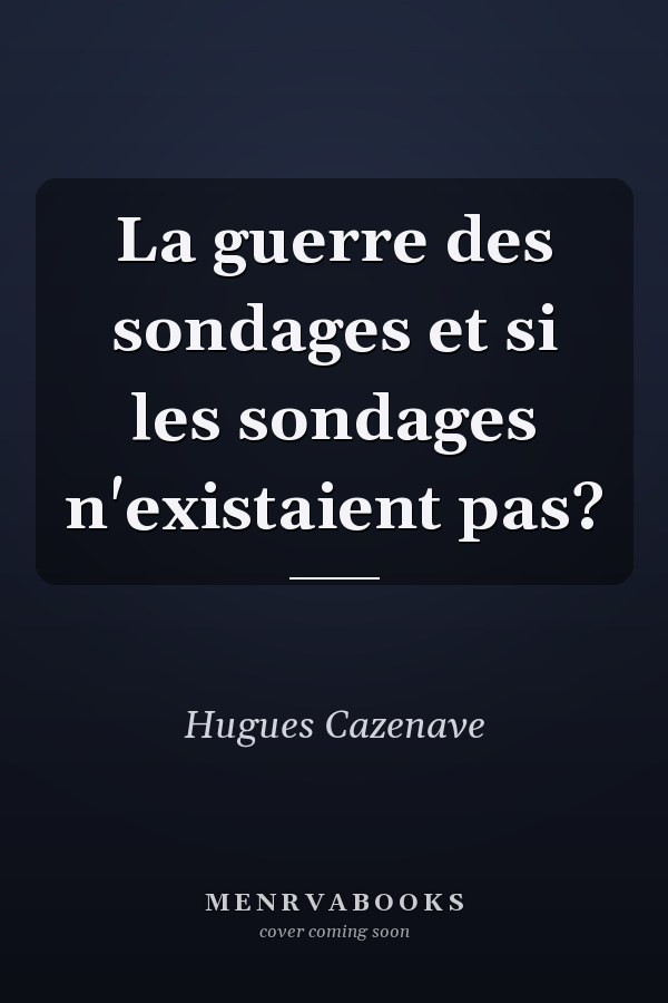 La guerre des sondages et si les sondages n'existaient pas?