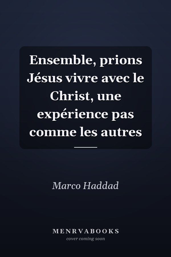 Ensemble, prions Jésus vivre avec le Christ, une expérience pas comme les autres