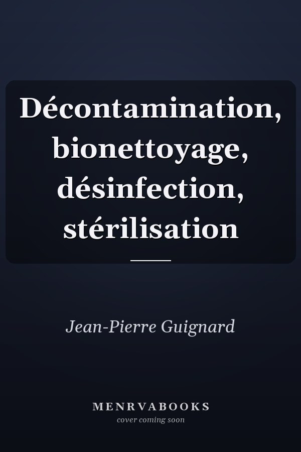 Décontamination, bionettoyage, désinfection, stérilisation