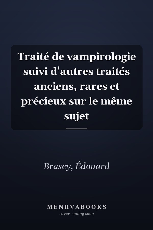 Traité de vampirologie suivi d'autres traités anciens, rares et précieux sur le même sujet