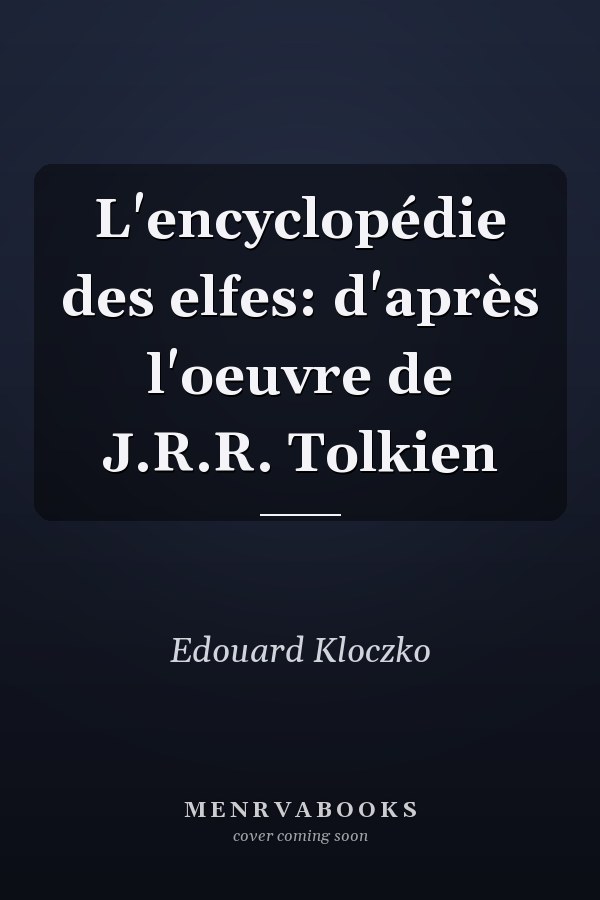 L'encyclopédie des elfes: d'après l'oeuvre de J.R.R. Tolkien