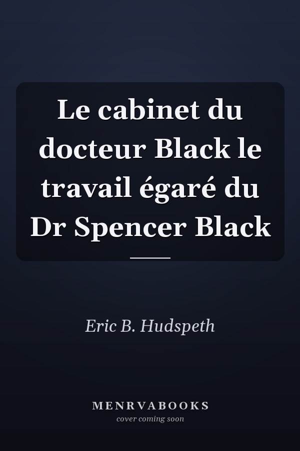 Le cabinet du docteur Black le travail égaré du Dr Spencer Black