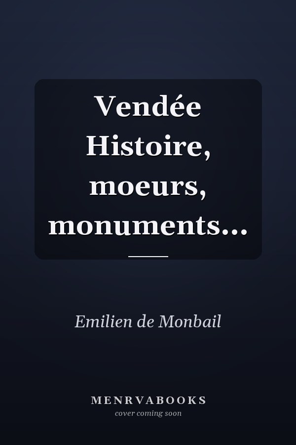 Vendée Histoire, moeurs, monuments...