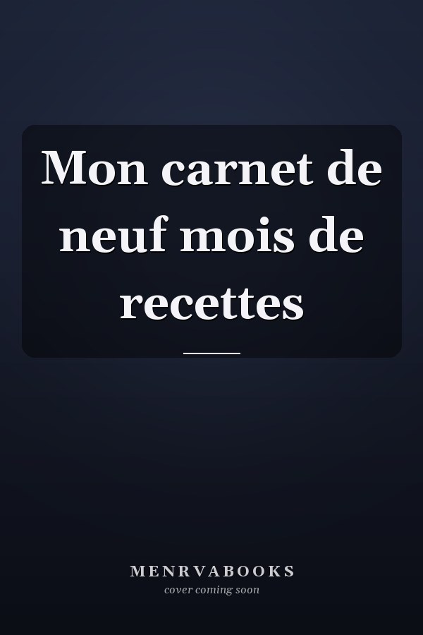 Mon carnet de neuf mois de recettes