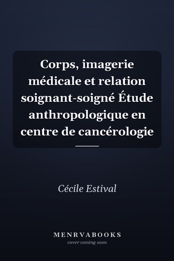 Corps, imagerie médicale et relation soignant-soigné Étude anthropologique en centre de cancérologie