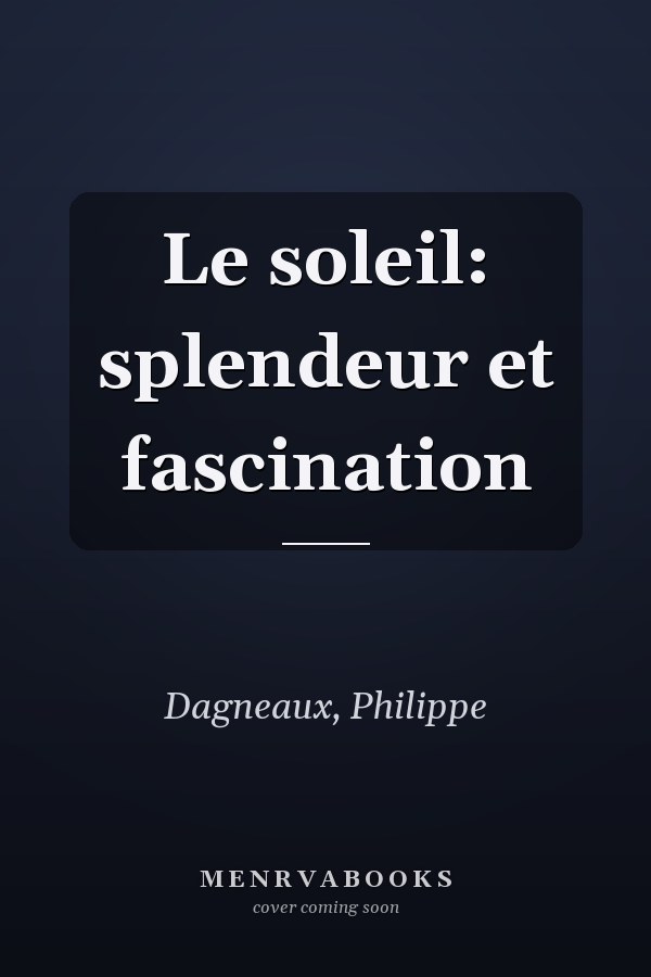 Le soleil: splendeur et fascination