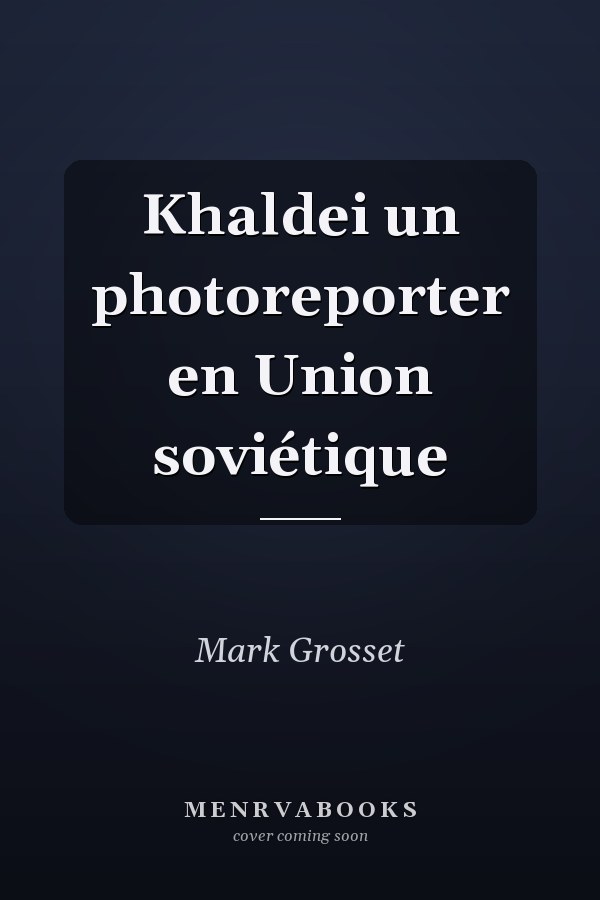 Khaldei un photoreporter en Union soviétique